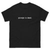 Grunge Is Dead T-shirt