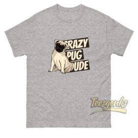 Crazy Pug Dude T-shirt