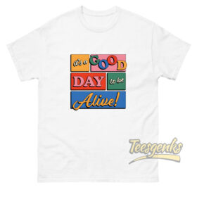 It's a Good Day T-shirt